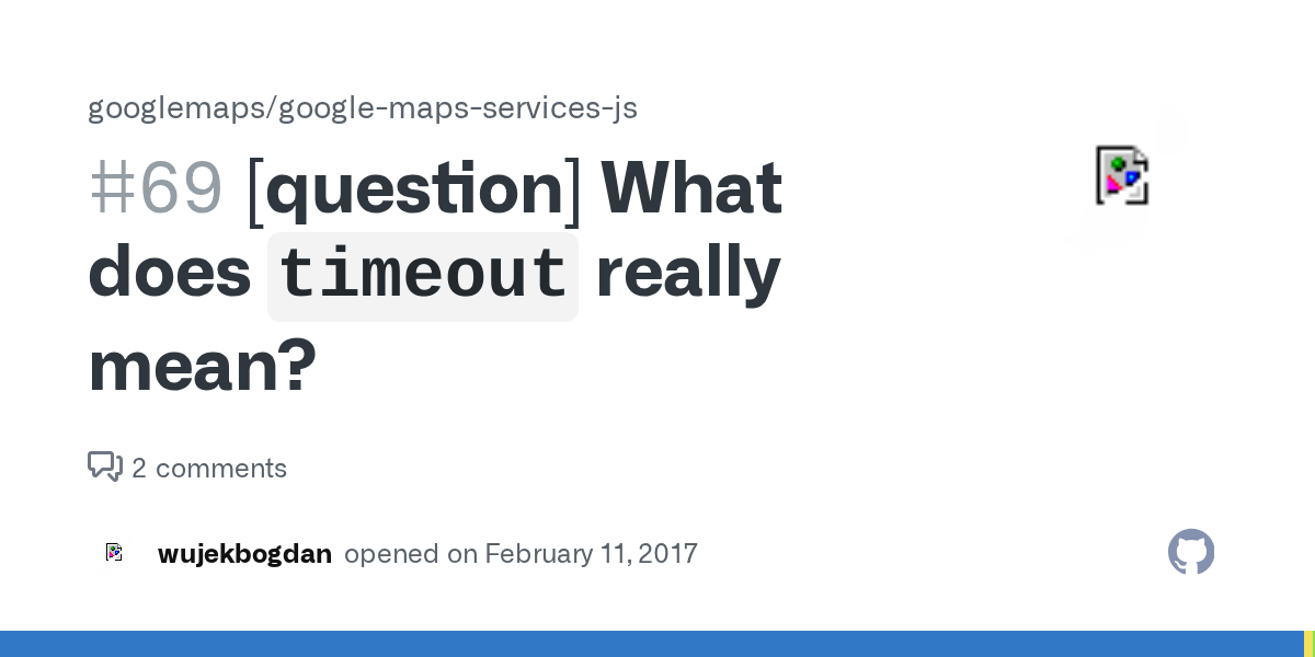 [question] What does `timeout` really mean? · Issue 69 · googlemaps