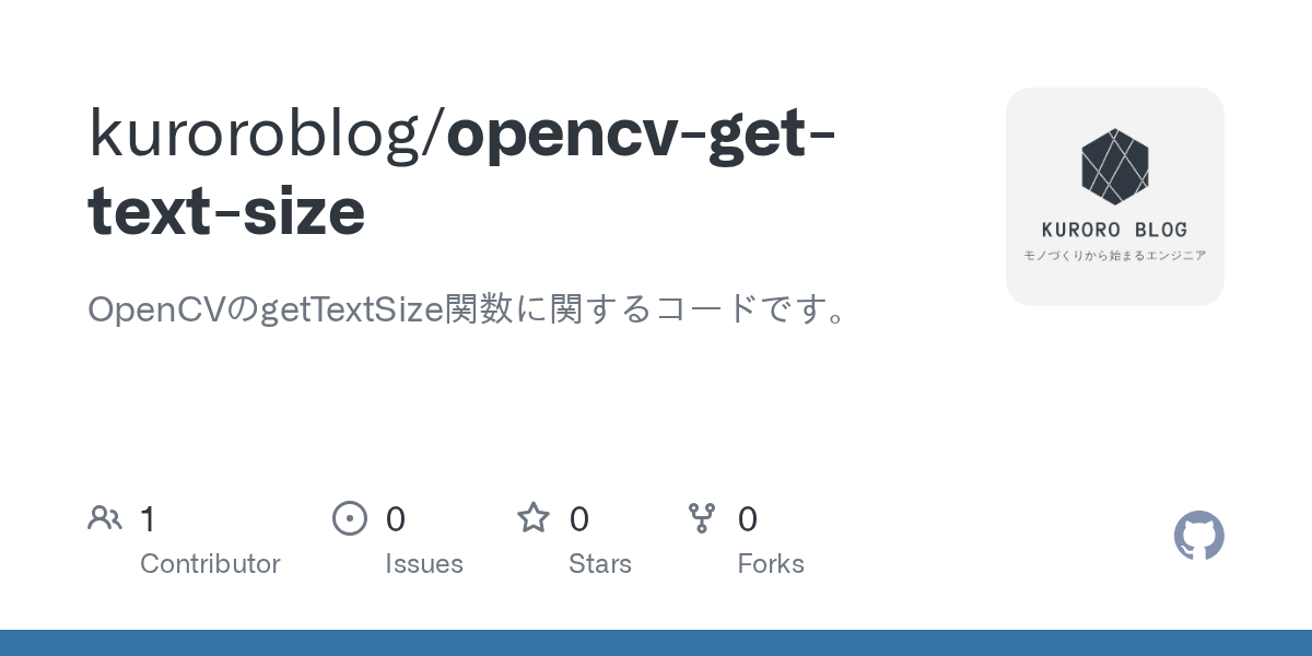 GitHub kuroroblog/opencvgettextsize OpenCVのgetTextSize関数に関するコードです。