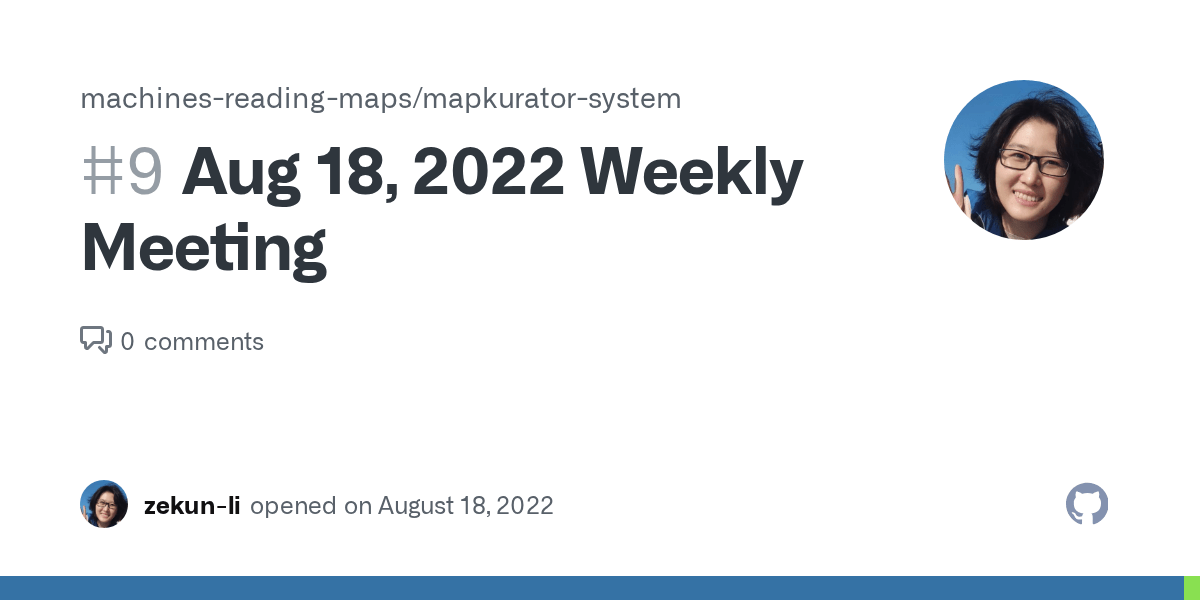 Aug 18, 2022 Weekly Meeting · Issue 9 · machinesreadingmaps/mapkuratorsystem · GitHub
