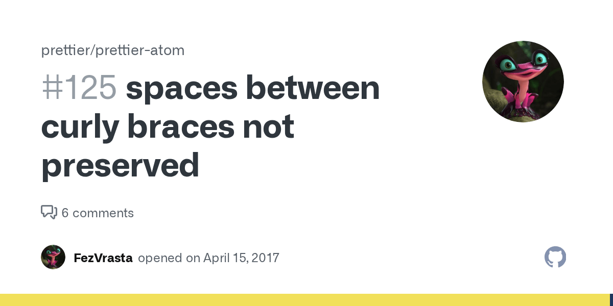 spaces between curly braces not preserved · Issue 125 · prettier