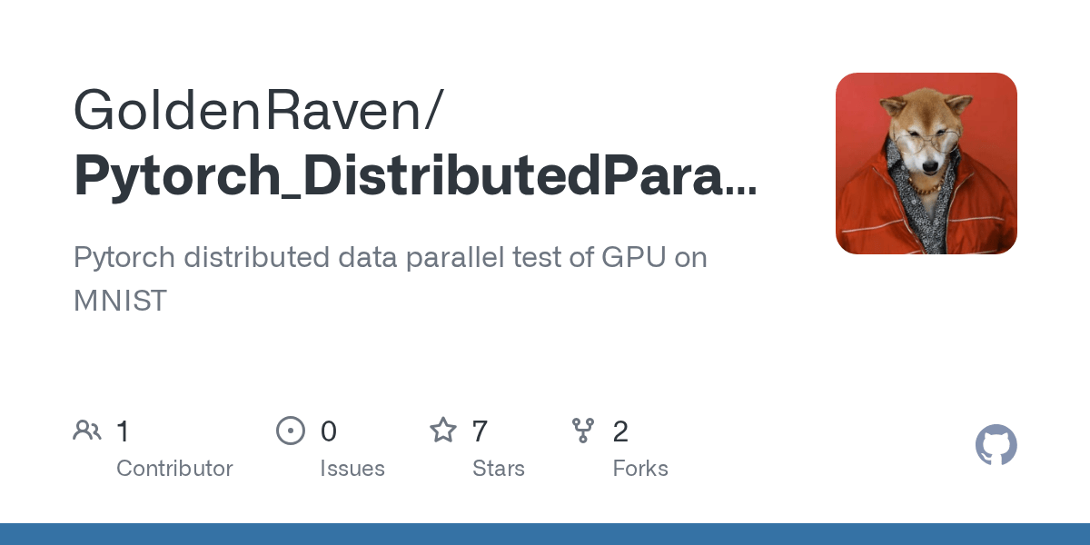 GitHub GoldenRaven/Pytorch_DistributedParallel_GPU_test Pytorch