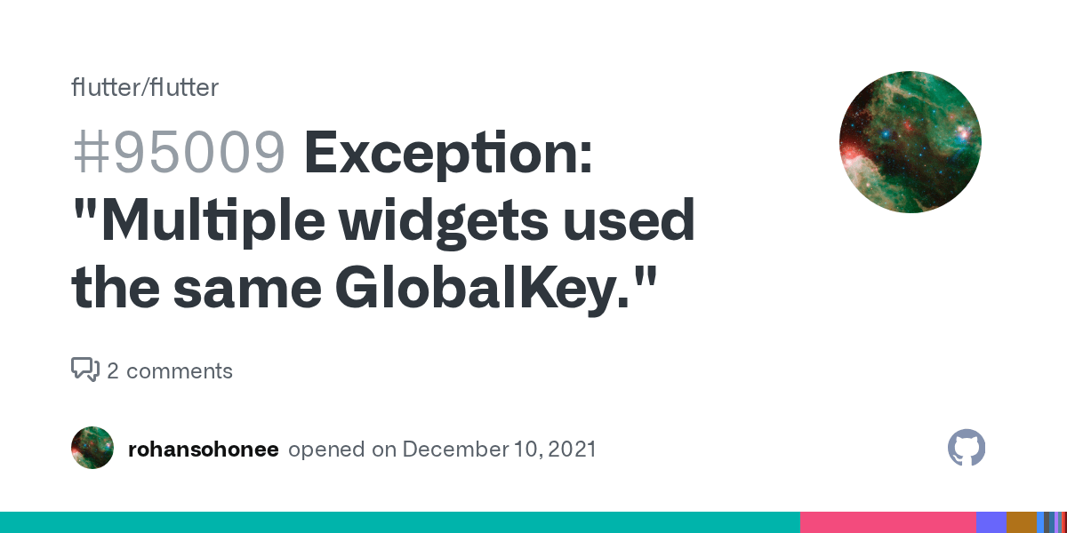 Exception "Multiple widgets used the same GlobalKey." · Issue 95009