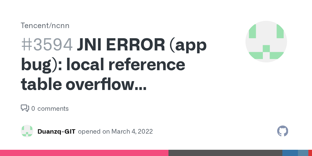 JNI ERROR (app bug) local reference table overflow (max=512) · Issue 3594 · Tencent/ncnn · GitHub