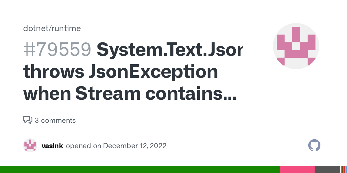System.Text.Json.JsonSerializer.DeserializeAsync throws JsonException when Stream contains