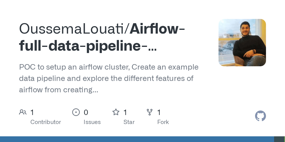GitHub OussemaLouati/Airflowfulldatapipelineexample POC to setup