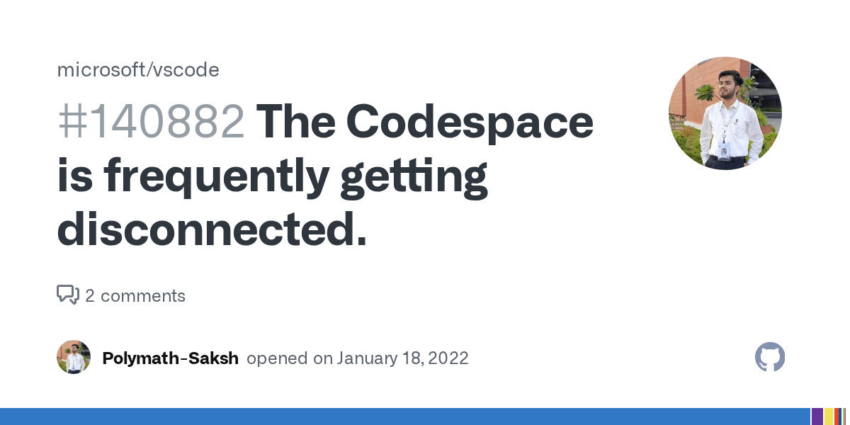 The Codespace is frequently getting disconnected. · Issue 140882