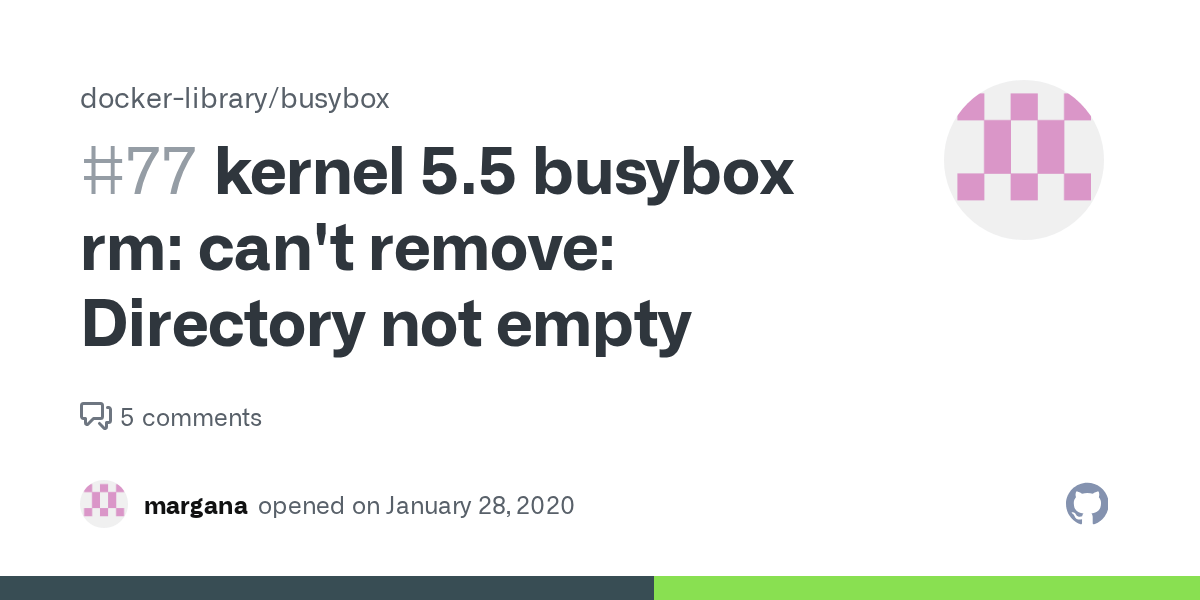 kernel 5.5 busybox rm can't remove Directory not empty · Issue 77