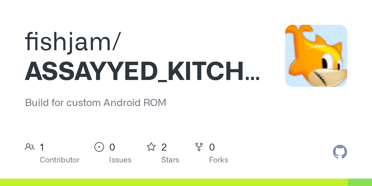 GitHub fishjam/ASSAYYED_KITCHEN Build for custom Android ROM
