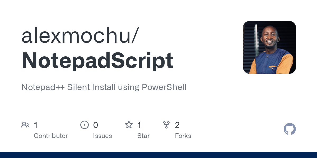 GitHub alexmochu/NotepadScript Notepad++ Silent Install using PowerShell