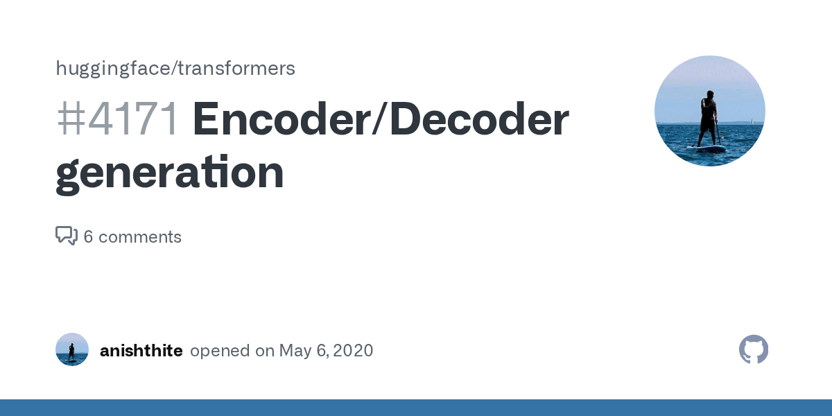 Encoder/Decoder generation · Issue 4171 · huggingface/transformers