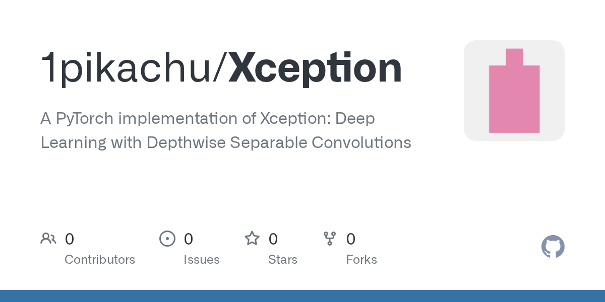 GitHub 1pikachu/Xception A PyTorch implementation of Xception Deep Learning with Depthwise