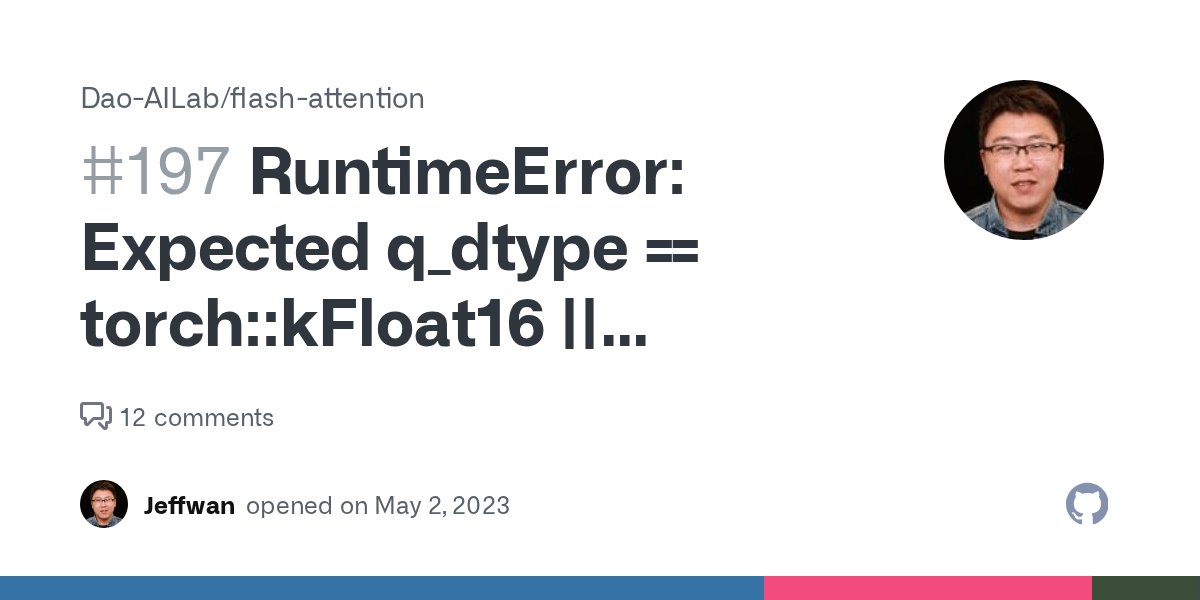 RuntimeError Expected q_dtype == torchkFloat16 ((is_sm8x is