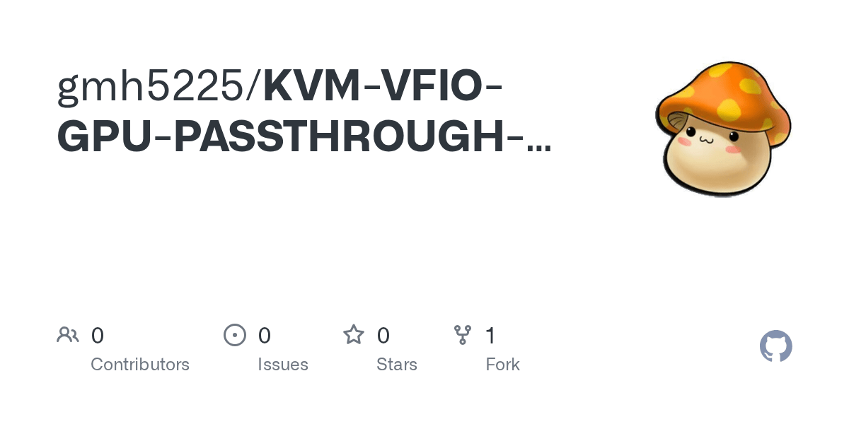 GitHub gmh5225/KVMVFIOGPUPASSTHROUGHKVMGUIDE