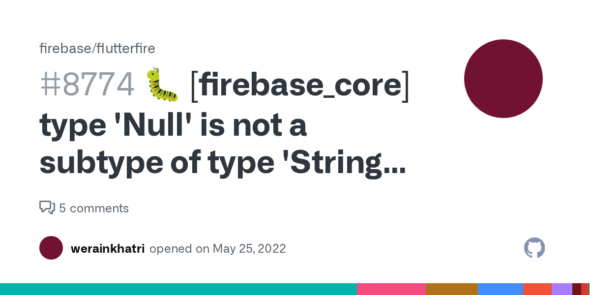 🐛 [firebase_core] type 'Null' is not a subtype of type 'String'. Error