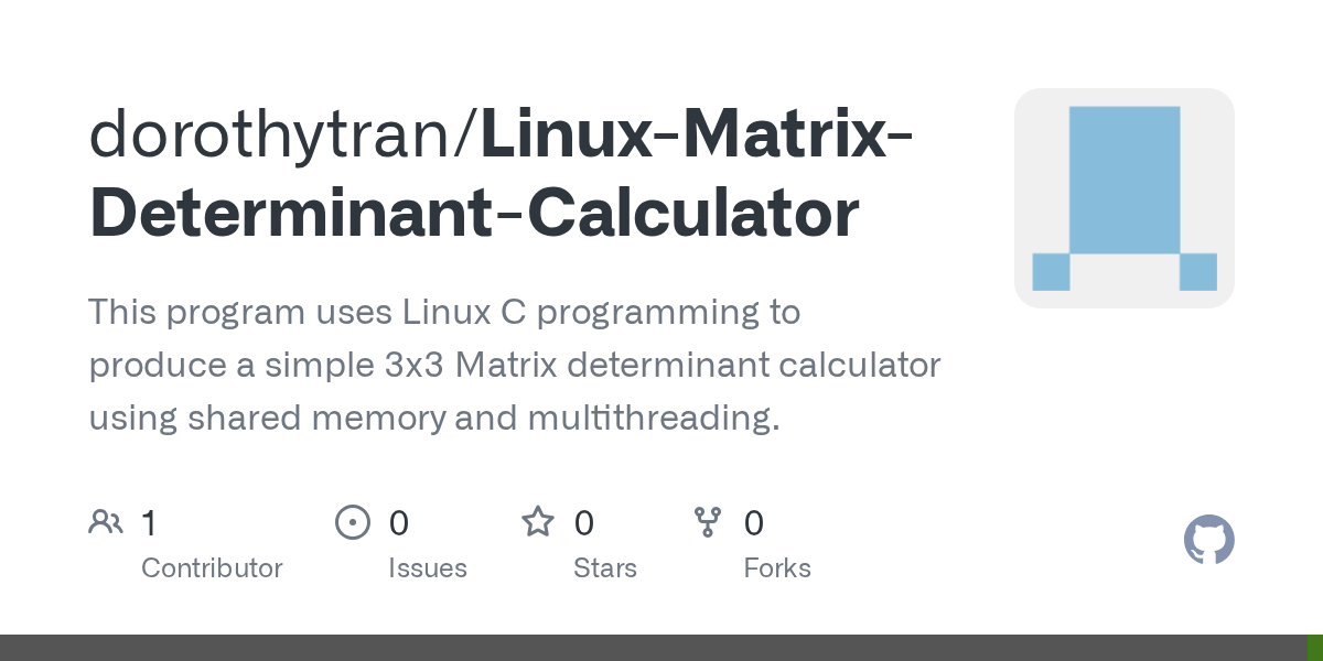 GitHub dorothytran/LinuxMatrixDeterminantCalculator This program