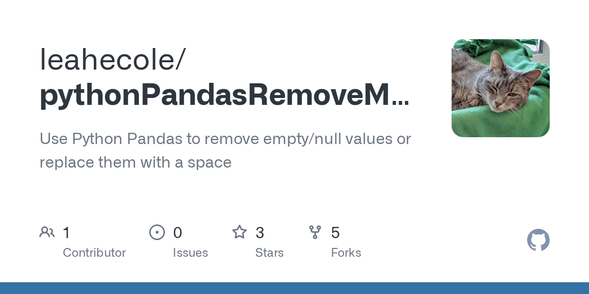 GitHub leahecole/pythonPandasRemoveModifyEmptyValues Use Python
