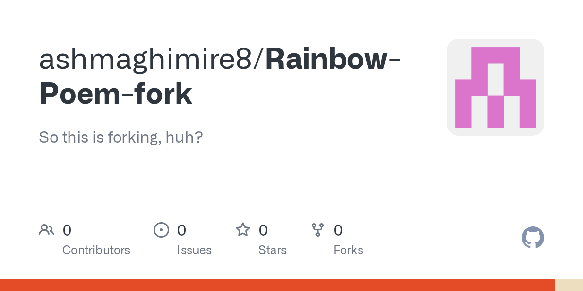 GitHub ashmaghimire8/RainbowPoemfork So this is forking, huh?