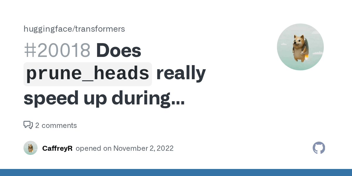Does `prune_heads` really speed up during inference? · Issue 20018 · huggingface/transformers