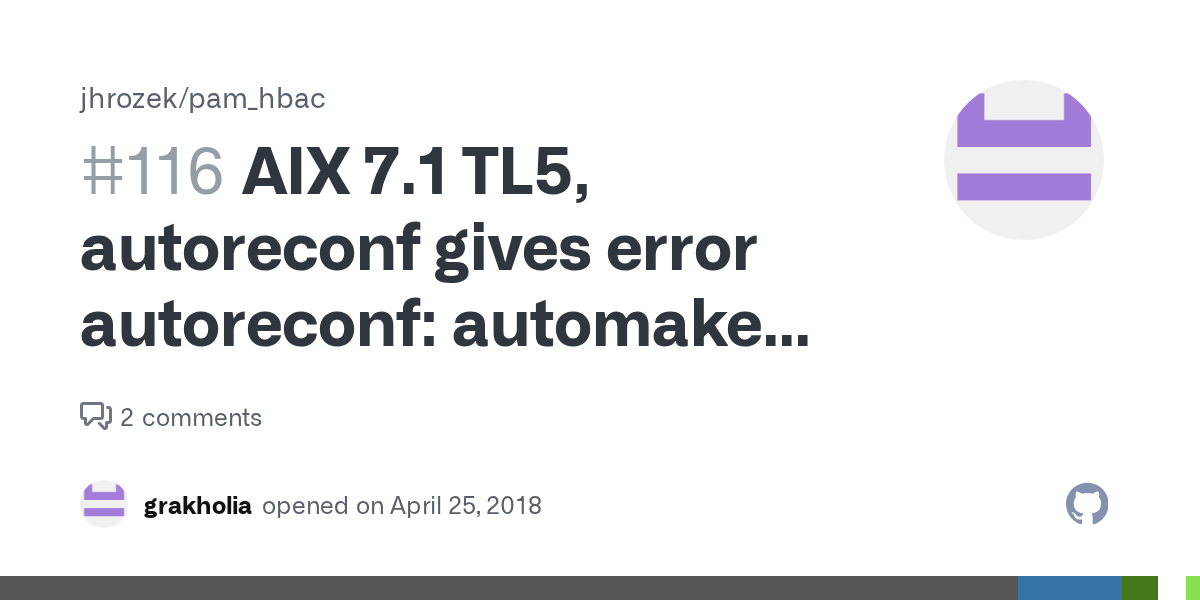Aix 7.1 Tl5, Autoreconf Gives Error Autoreconf: Automake Failed With Exit  Status: 1 · Issue #116 · Jhrozek/Pam_Hbac · Github