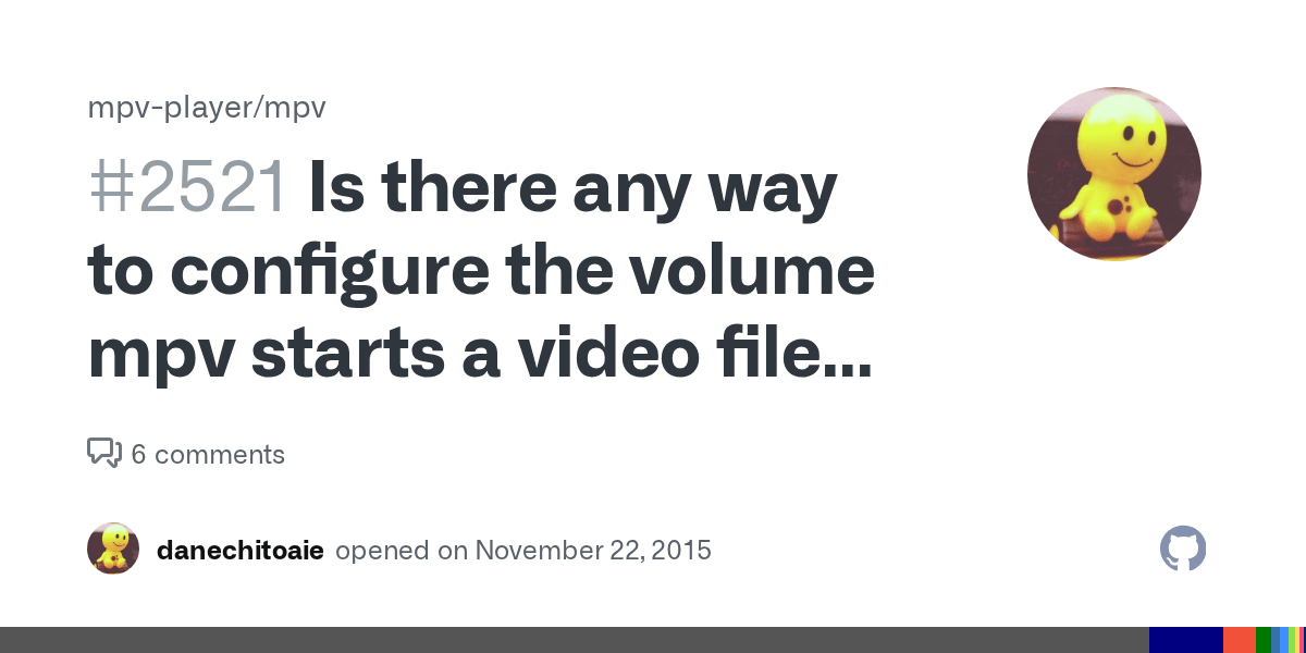 Is there any way to configure the volume mpv starts a video file with? · Issue 2521 · mpv