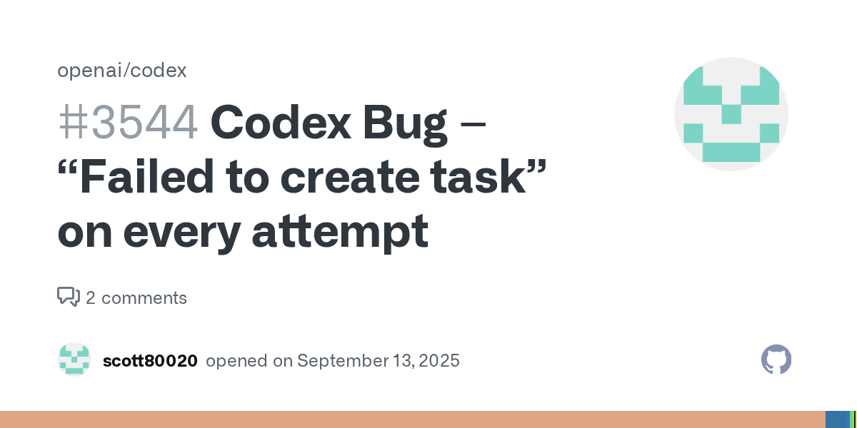 Codex Bug “Failed to create task” on every attempt · Issue 3544