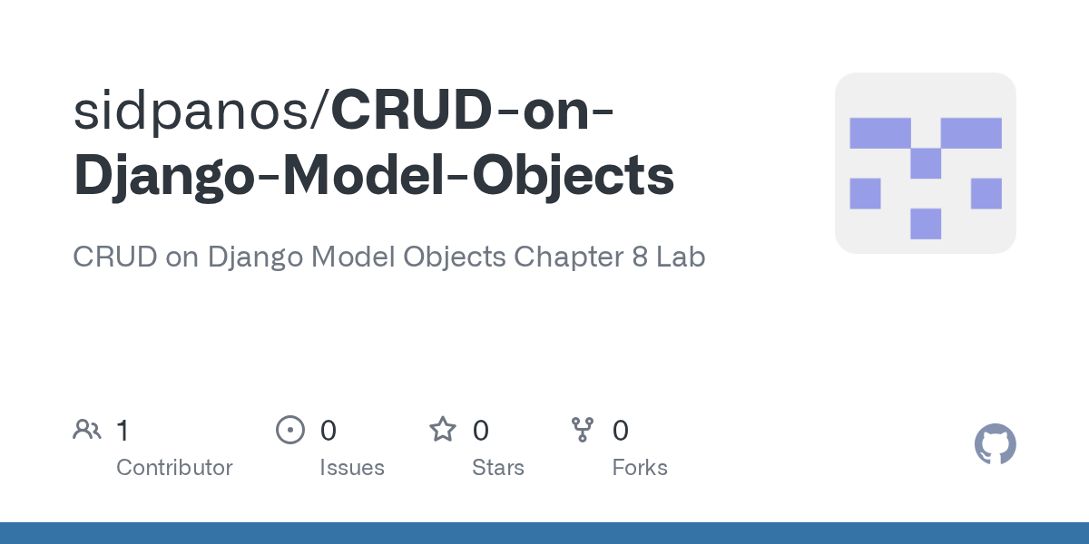 GitHub sidpanos/CRUDonDjangoModelObjects CRUD on Django Model Objects Chapter 8 Lab