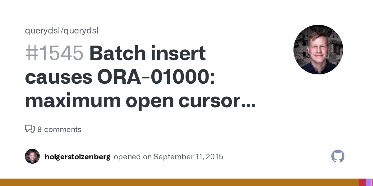 Batch insert causes ORA01000 maximum open cursors exceeded · Issue 1545 · querydsl/querydsl