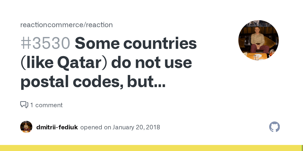 Some countries (like Qatar) do not use postal codes, but Reaction