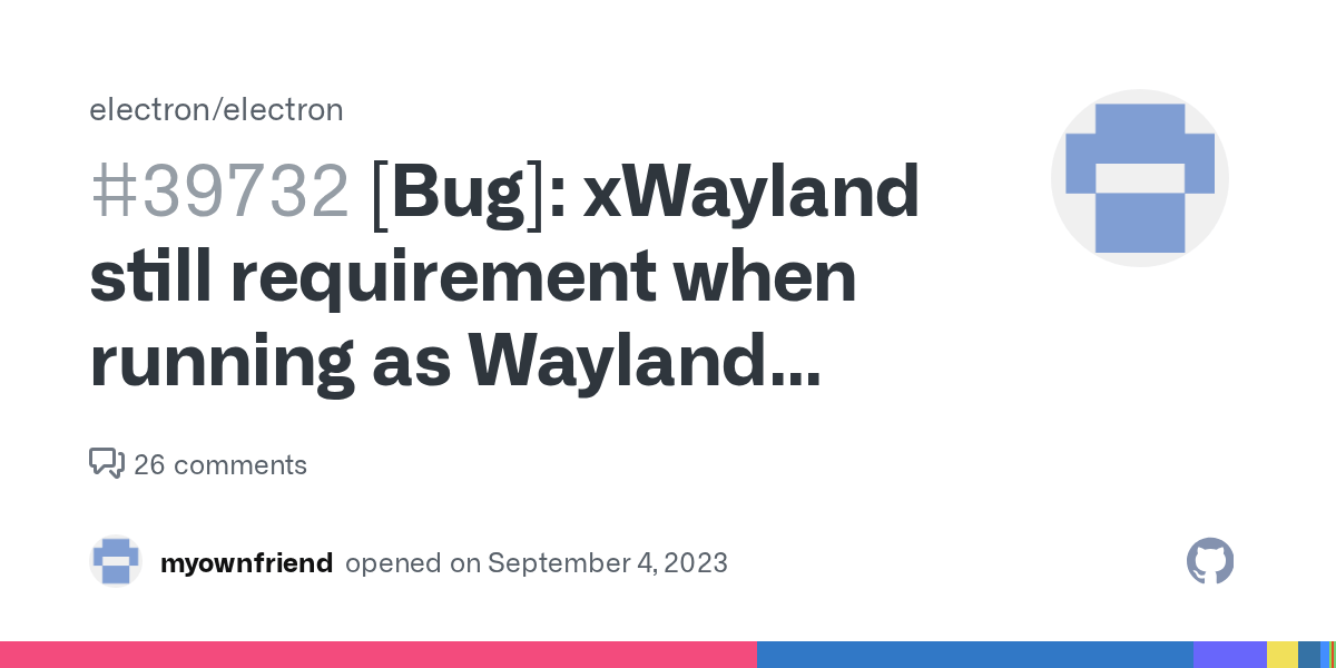 [Bug] xWayland still requirement when running as Wayland client