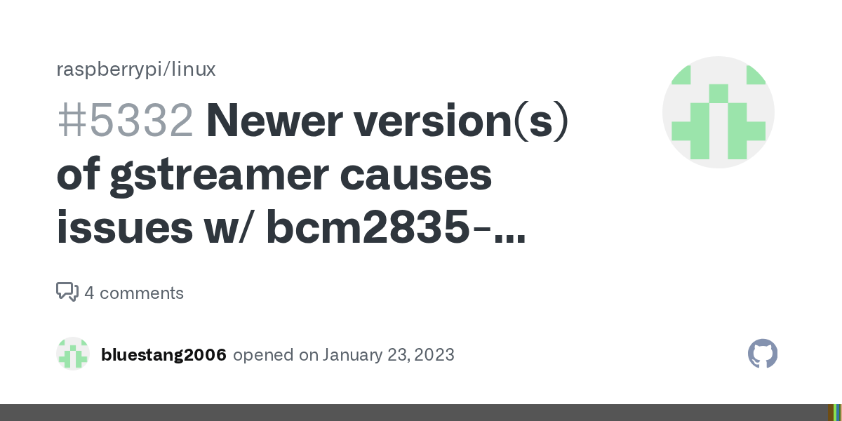 Newer version(s) of gstreamer causes issues w/ bcm2835codec · Issue