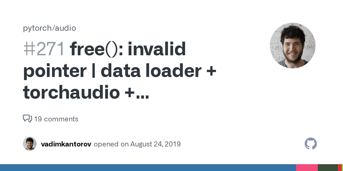 free() invalid pointer data loader + torchaudio + SoxEffectsChain · Issue 271 · pytorch