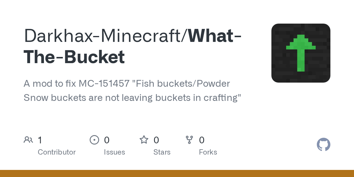 GitHub DarkhaxMinecraft/WhatTheBucket A mod to fix MC151457