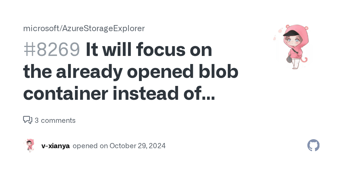 It will focus on the already opened blob container instead of opening