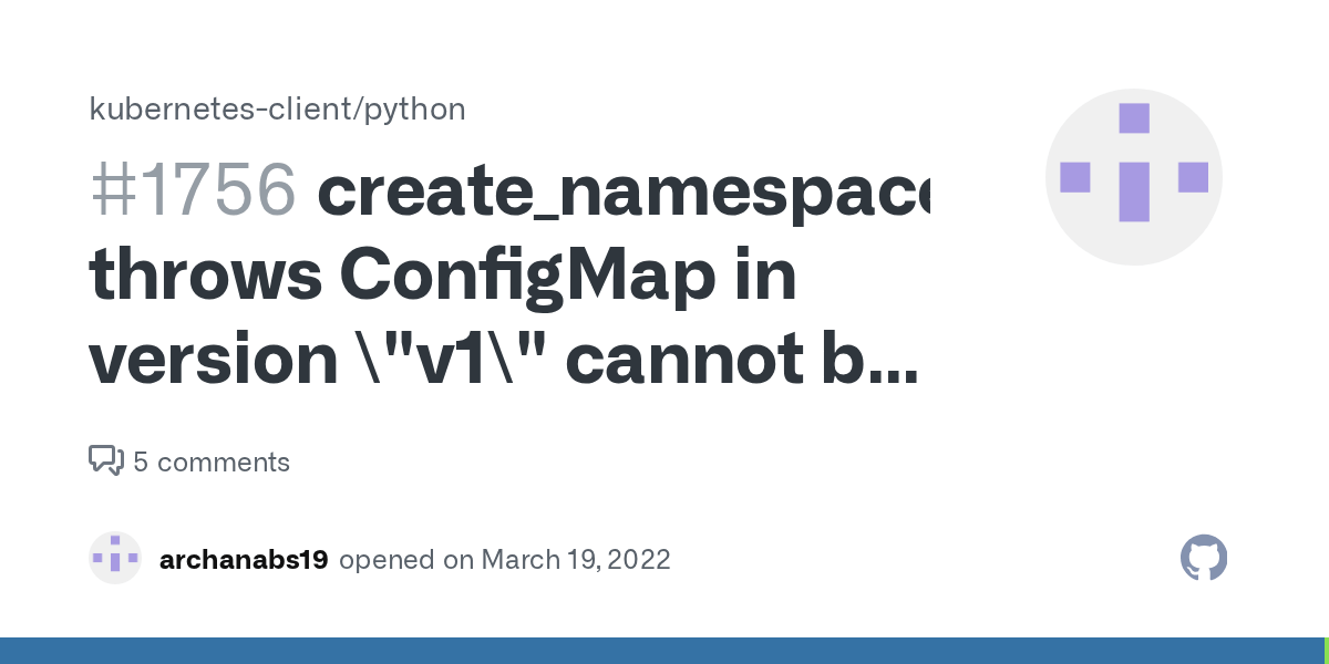 create_namespaced_config_map throws ConfigMap in version \"v1\" cannot