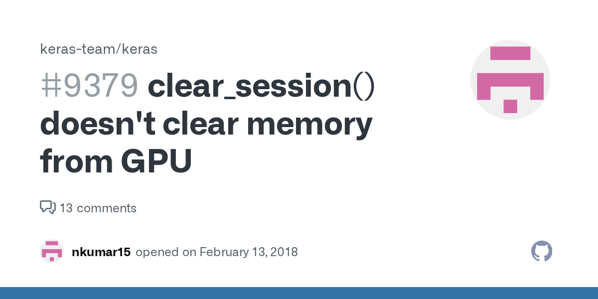 clear_session() doesn't clear memory from GPU · Issue 9379 · keras