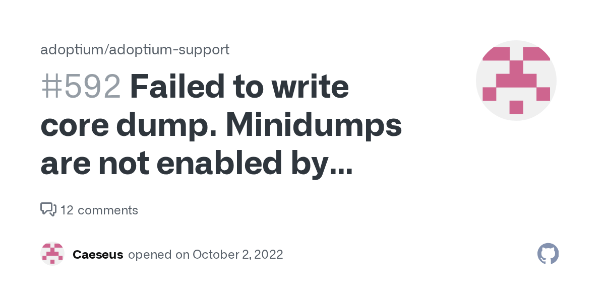 Failed to write core dump. Minidumps are not enabled by default on client versions of Windows