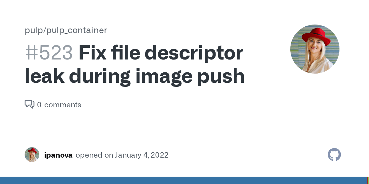 Fix file descriptor leak during image push · Issue 523 · pulp/pulp
