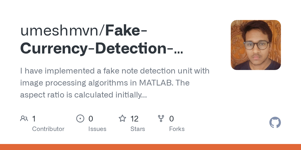 GitHub umeshmvn/FakeCurrencyDetectionUsingMatlab I have