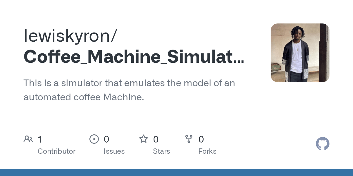 GitHub lewiskyron/Coffee_Machine_Simulator This is a simulator that
