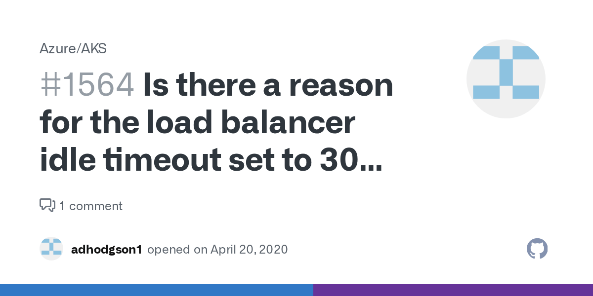 Is there a reason for the load balancer idle timeout set to 30 minutes