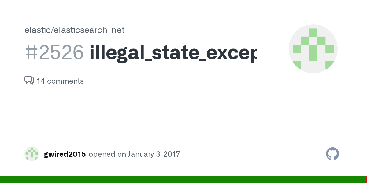 illegal_state_exception · Issue 2526 · · GitHub