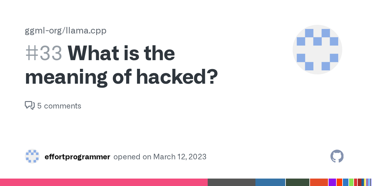 What is the meaning of hacked? · Issue 33 · ggerganov/llama.cpp · GitHub