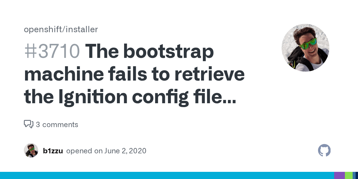 The bootstrap machine fails to retrieve the Ignition config file when