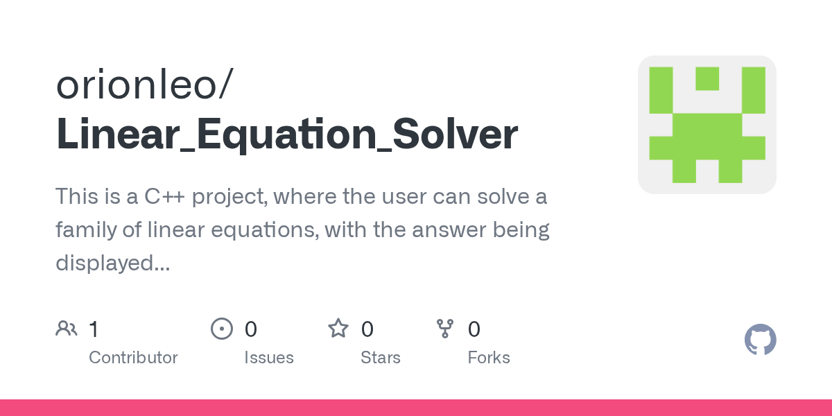 GitHub orionleo/Linear_Equation_Solver This is a C++ project, where