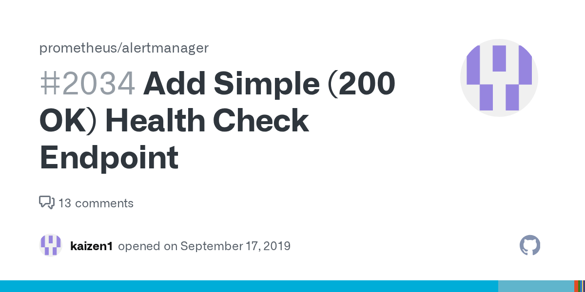Add Simple (200 OK) Health Check Endpoint · Issue 2034 · prometheus/alertmanager · GitHub