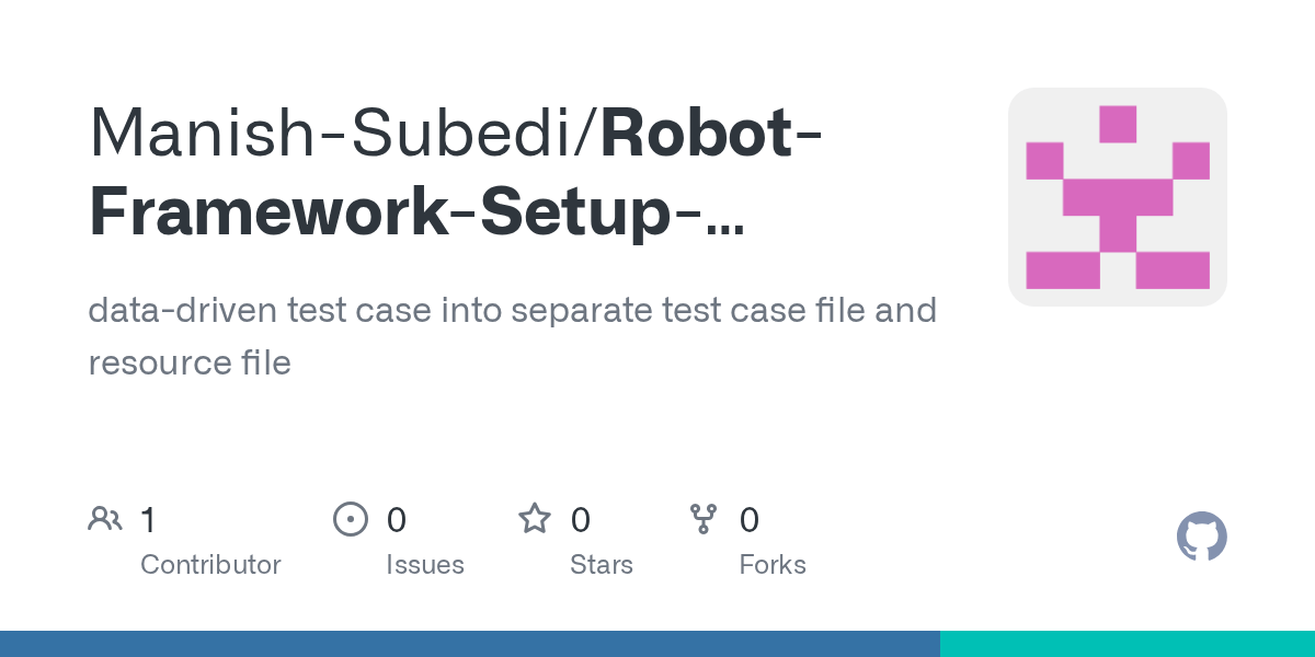 GitHub ManishSubedi/RobotFrameworkSetupTeardownandResources