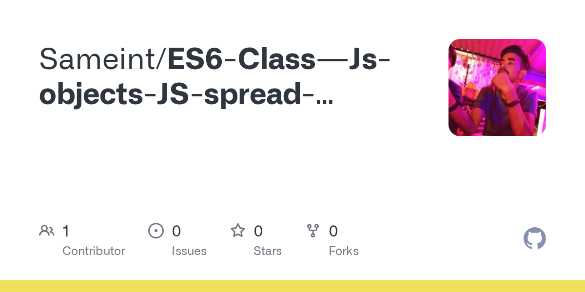 GitHub Sameint/ES6ClassJsobjectsJSspreadoperatorES6Classes