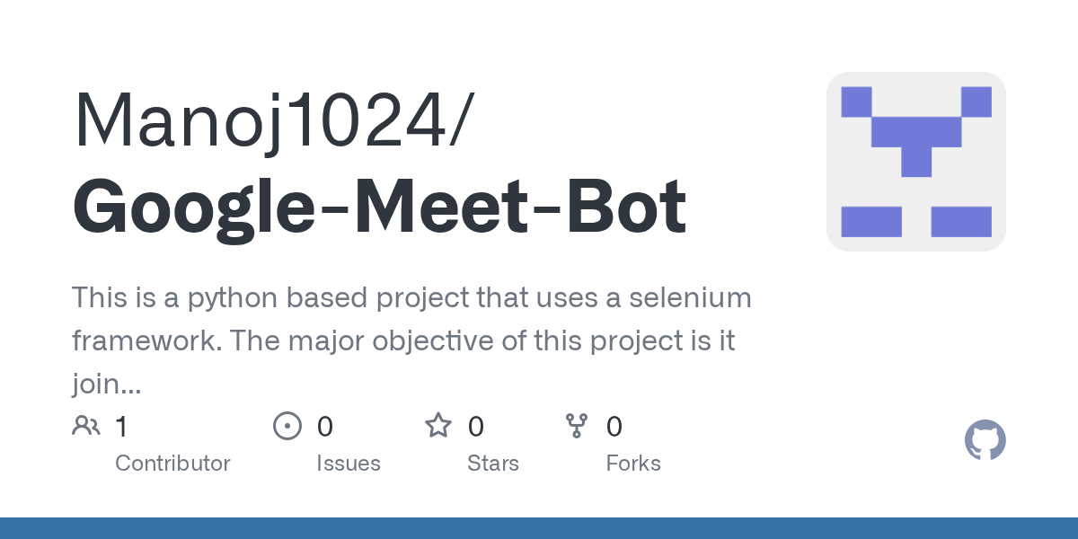 GitHub Manoj1024/GoogleMeetBot This is a python based project that