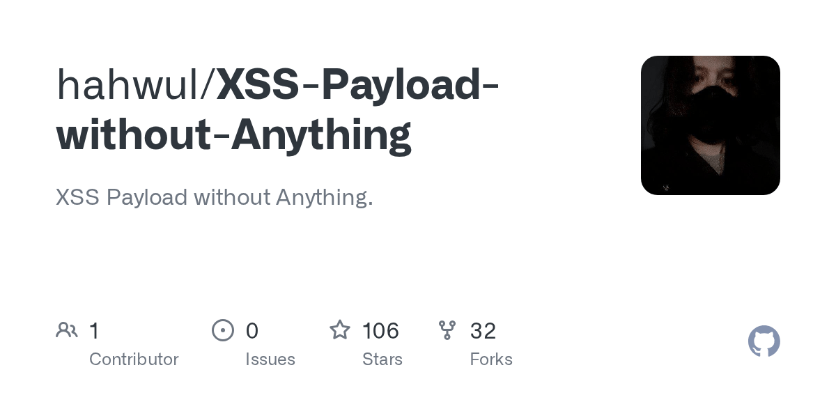 GitHub hahwul/XSSPayloadwithoutAnything XSS Payload without Anything.