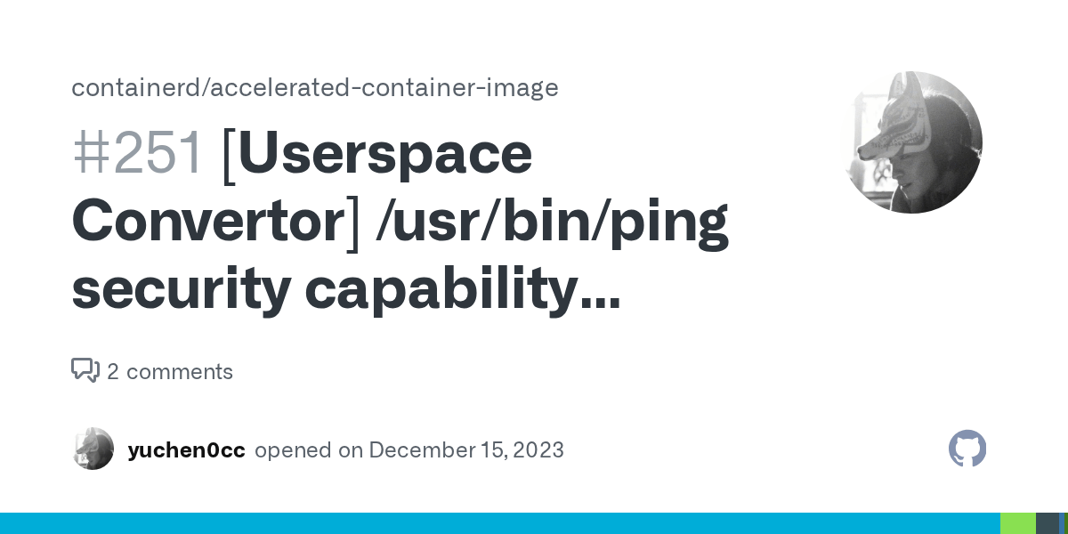 [Userspace Convertor] /usr/bin/ping security capability inconsistency · Issue 251 · containerd